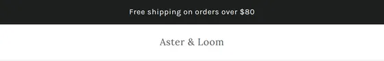 A dark announcement bar reading Free shipping on orders over $80, above the store name Aster & Loom